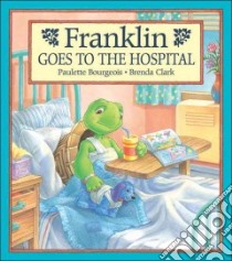 Franklin Goes to the Hospital libro in lingua di Jennings Sharon, Clark Brenda, Bourgeois Paulette, Southern Shelley (ILT)