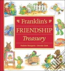 Franklin's Friendship Treasury libro in lingua di Bourgeois Paulette, Clark Brenda, Clark Brenda (ILT)
