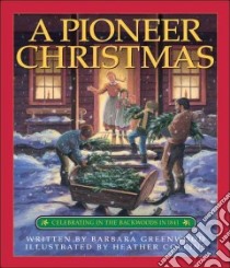 A Pioneer Christmas libro in lingua di Greenwood Barbara, Collins Heather (ILT)