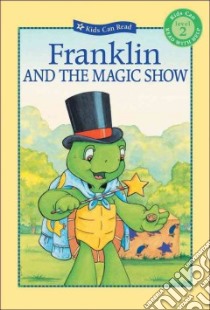 Franklin and the Magic Show libro in lingua di Jennings Sharon, Bourgeois Paulette, Jeffrey Sean (ILT), Sinkner Alice (ILT), Southern Shelley (ILT), Clark Brenda