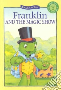Franklin and the Magic Show libro in lingua di Jennings Sharon, Jeffrey Sean (ILT), Sinkner Alice (ILT), Southern Shelley (ILT)
