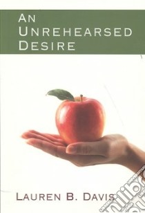An Unrehearsed Desire libro in lingua di Davis Lauren B.