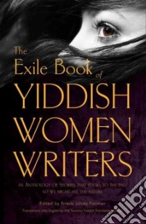 The Exile Book of Yiddish Women Writers libro in lingua di Forman Frieda Johles (EDT), Blatt Sam (TRN), Faerman Sarah (TRN), Felsen Vivian (TRN), Kumove Shirley (TRN)