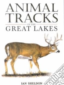 Animal Tracks of the Great Lakes libro in lingua di Sheldon Ian