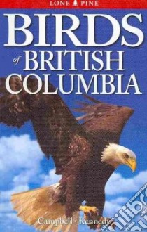 Birds of British Columbia libro in lingua di Campbell R. Wayne, Kennedy Gregory, Kagume Krista (CON), Boyer Genevieve (CON)