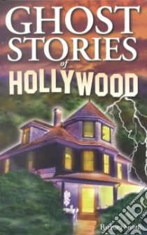 Ghost Stories of Hollywood libro in lingua di Smith Barbara