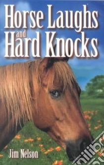 Horse Laughs and Hard Knocks libro in lingua di Nelson Jim