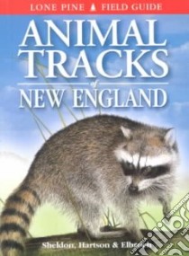 Animal Tracks of New England libro in lingua di Sheldon Ian, Hartson Tamara, Elbroch Mark