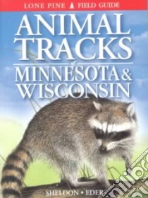 Animal Tracks of Minnesota & Wisconsin libro in lingua di Sheldon Ian, Hartson Tamara