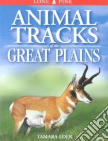 Animal Tracks of the Great Plains libro in lingua di Eder Tamara, Sheldon Ian (CON), Bodegon Volker (EDT)