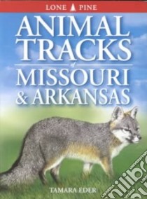 Animal Tracks of Missouri and Arkansas libro in lingua di Eder Tamara, Sheldon Ian (CON)
