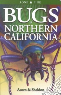 Bugs of Northern California libro in lingua di Acorn John, Sheldon Ian (ILT)