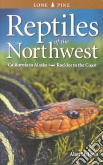 Reptiles of the Northwest libro in lingua di John Alan st