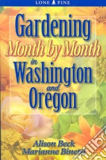 Gardening Month by Month in Washington and Oregon libro in lingua di Beck Alison, Binetti Marianne