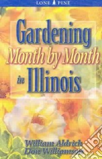 Gardening Month by Month in Illinois libro in lingua di Aldrich Bill, Williamson Don