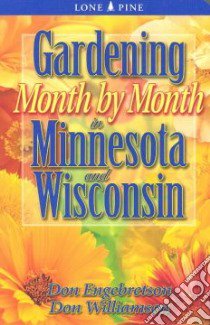 Gardening Month by Month in Minnesota & Wisconsin libro in lingua di Engebretson Don, Williamson Don