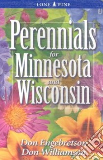 Perennials for Minnesota and Wisconsin libro in lingua di Engebretson Don, Williamson Don