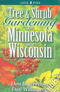 Tree & Shrub Gardening For Minnesota And Wisconsin libro in lingua di Williamson Don, Engebretson Don
