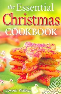 The Essential Christmas Cookbook libro in lingua di Walker Lovoni, Prosofsky Merle (PHT)