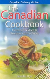 The Canadian Cookbook libro in lingua di Ogle Jennifer, Kennedy Gregory
