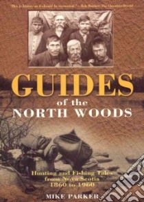 Guides of the North Woods libro in lingua di Parker Mike