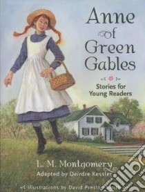 Anne of Green Gables libro in lingua di Montgomery L. M., Kessler Deirdre (ADP), Smith David Preston (ILT)