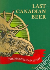 Last Canadian Beer libro in lingua di Sawler Harvey
