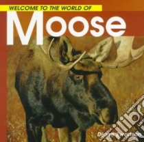 Welcome to the World of Moose libro in lingua di Swanson Diane