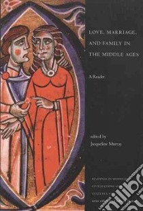 Love, Marriage, and Family in the Middle Ages libro in lingua di Murray Jacqueline (EDT)