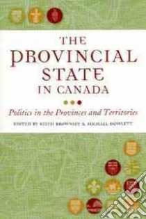 The Provincial State in Canada libro in lingua di Brownsey Keith (EDT), Howlett Michael (EDT)