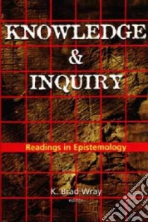 Knowledge and Inquiry libro in lingua di Wray K. Brad (EDT)
