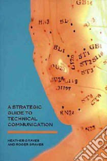 A Strategic Guide to Technical Communication libro in lingua di Graves Heather, Graves Roger