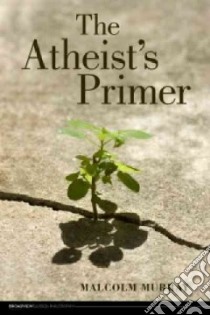 The Atheist's Primer libro in lingua di Murray Malcolm
