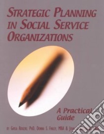 Strategic Planning in Social Services Organizations libro in lingua di Rogers Gayla