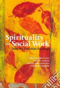 Spirituality and Social Work libro in lingua di Coates John (EDT), Graham John R. (EDT), Swartzentruber Barbara (EDT), Ouellette Brian (EDT)