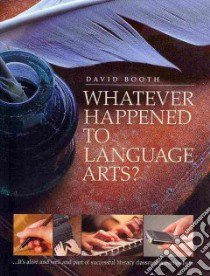 Whatever Happened to Language Arts? libro in lingua di Booth David