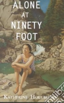 Alone at Ninety Foot libro in lingua di Holubitsky Katherine