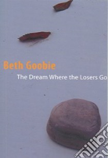 The Dream Where the Losers Go libro in lingua di Goobie Beth