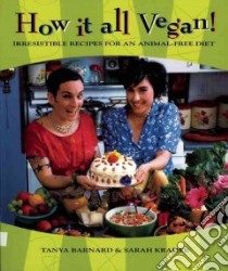 How It All Vegan! libro in lingua di Barnard Tanya, Kramer Sarah