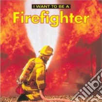 I Want to Be a Firefighter libro in lingua di Liebman Dan
