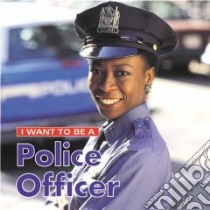 I Want to Be a Police Officer libro in lingua di Liebman Dan