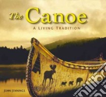 The Canoe libro in lingua di Jennings John, Arima Eugene Y. (CON), Bond Hallie E. (CON), Brown Steven C. (CON), Finch David (CON), Gardner Don (CON)