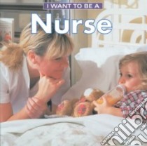 I Want to Be a Nurse libro in lingua di Liebman Dan