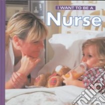 I Want to Be a Nurse libro in lingua di Liebman Dan