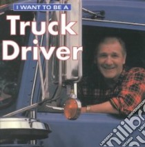 I Want to Be a Truck Driver libro in lingua di Liebman Dan