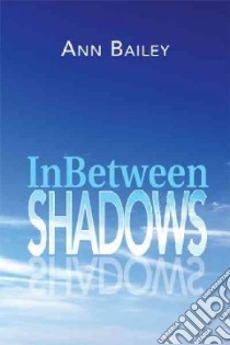 Inbetween Shadows libro in lingua di Bailey Ann