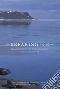 Breaking Ice libro in lingua di Berkes Fikret (EDT), Huebert Rob (EDT), Fast Helen (EDT), Manseau Micheline (EDT), Diduck Alan (EDT)