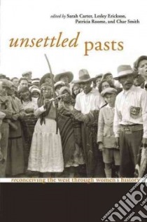 Unsettled Pasts libro in lingua di Carter Sarah (EDT), Erickson Lesley (EDT), Roome Patricia (EDT), Smith Char (EDT)