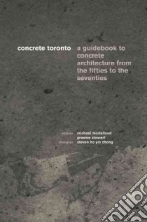 Concrete Toronto libro in lingua di McClelland Michael (EDT), Stewart Graeme (EDT), Chong Steven Ho Yin (CON)