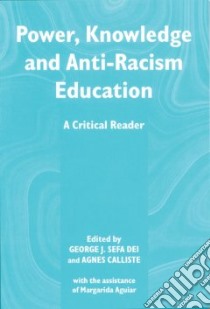 Power, Knowledge and Anti-Racist in Education libro in lingua di Dei George J. Sefa (EDT), Aguiar Margarida (EDT)